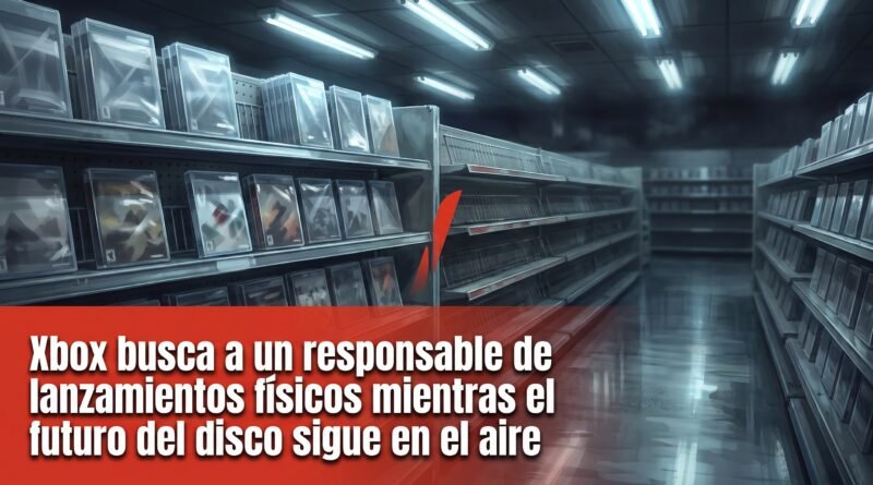 Xbox busca a un responsable de lanzamientos físicos mientras el futuro del disco sigue en el aire