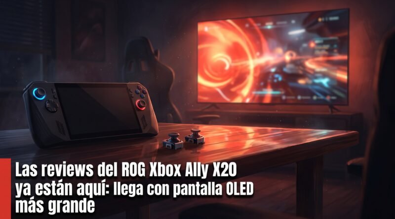 Las reviews del ROG Xbox Ally X20 ya están aquí: llega con pantalla OLED más grande Las reviews del ROG Xbox Ally X20 ya están aquí: llega con pantalla OLED más grande