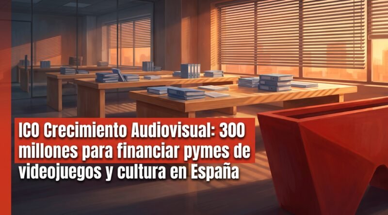 ICO Crecimiento Audiovisual: 300 millones para financiar pymes de videojuegos y cultura en España ICO Crecimiento Audiovisual: 300 millones para financiar pymes de videojuegos y cultura en España