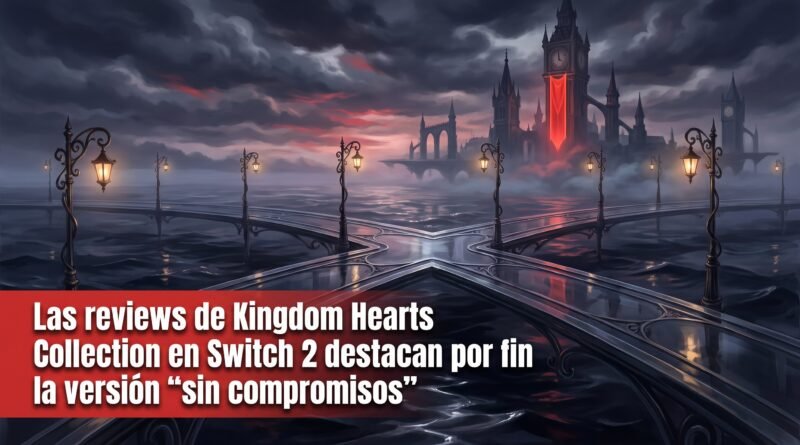 Las reviews de Kingdom Hearts Collection en Switch 2 destacan por fin la versión “sin compromisos” Las reviews de Kingdom Hearts Collection en Switch 2 destacan por fin la versión “sin compromisos”